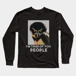 I'm Tired Of You People Long Sleeve T-Shirt